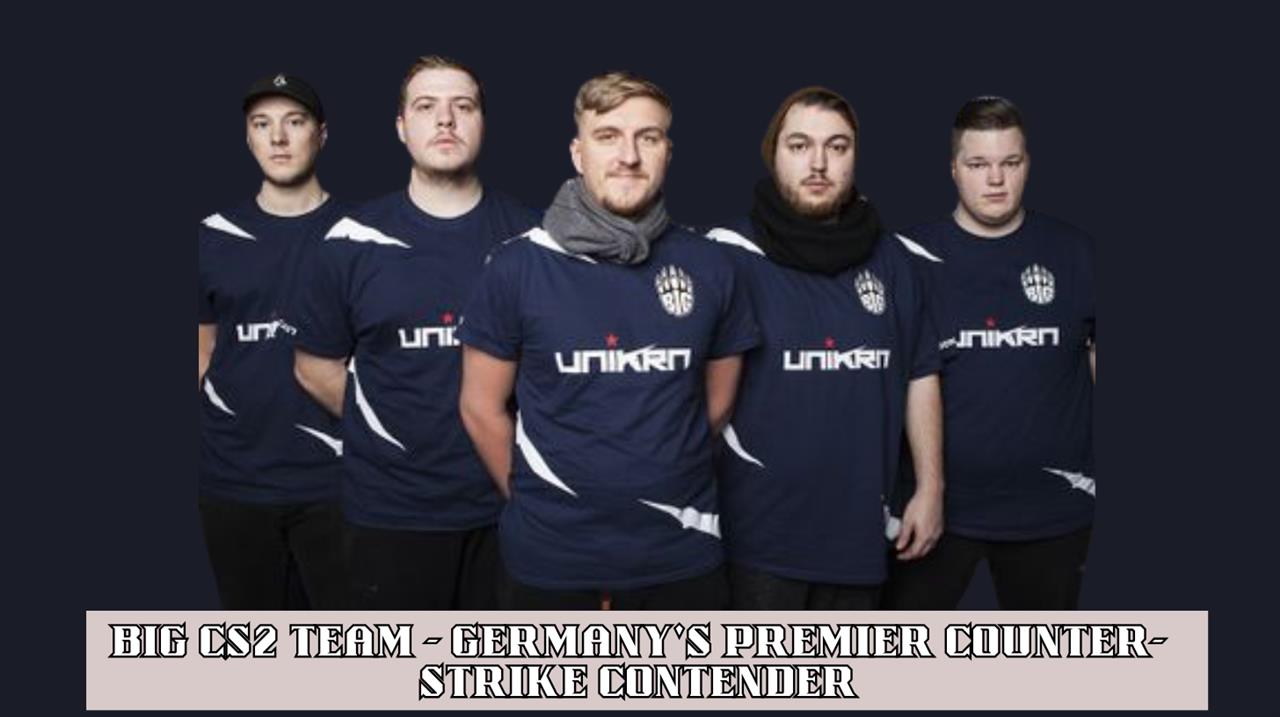 Big cs2 team - Germany's premier counter-strike contender